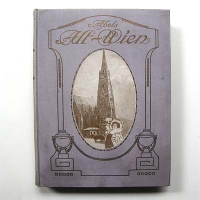 Alt-Wien - die Geschite seiner Kunst, L. Abels, 1909