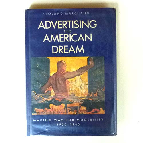 Advertising the Amercan Dream, R. Marchand, 1985