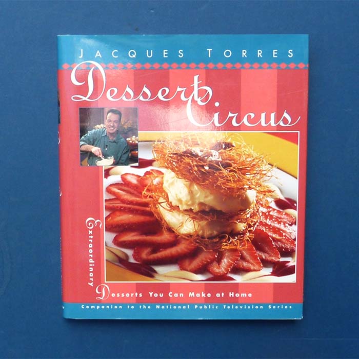 Dessert Circus - Extraordinary Desserts, Jacques Torres