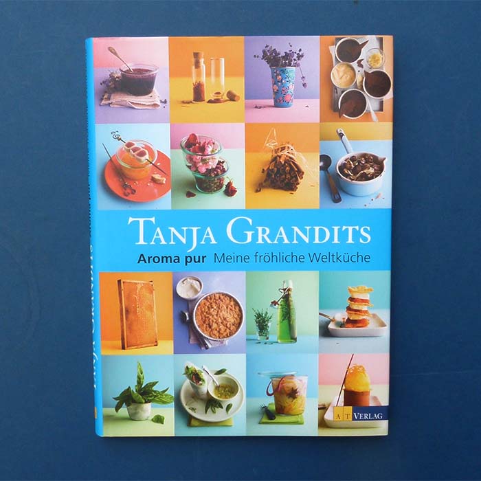 Tanja Grandits - Aroma pur - Meine fröhliche Weltküche